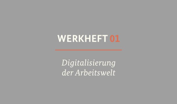 Arbeitsministerium veröffentlicht Werkheft zum Dialogprozess "Arbeiten 4.0"